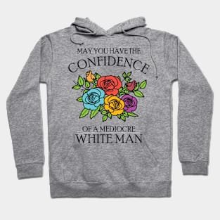 May You Have the Confidence of a Mediocre White Man Hoodie